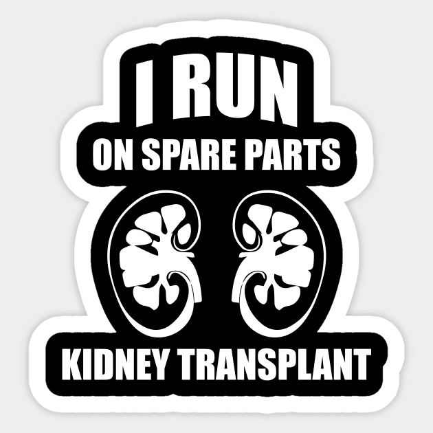 'I Run On Spare Parts ' Awesome Kidney Transplant Sticker by ourwackyhome